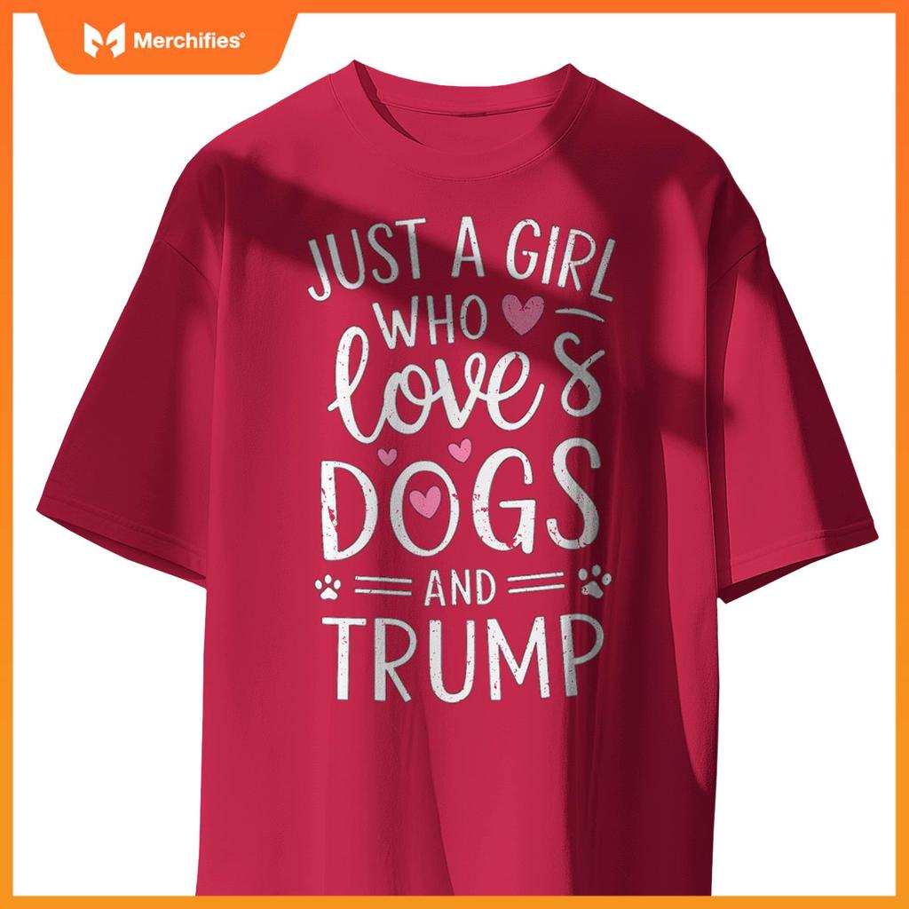 Just a Girl Who Loves Dogs and Trump T-Shirt