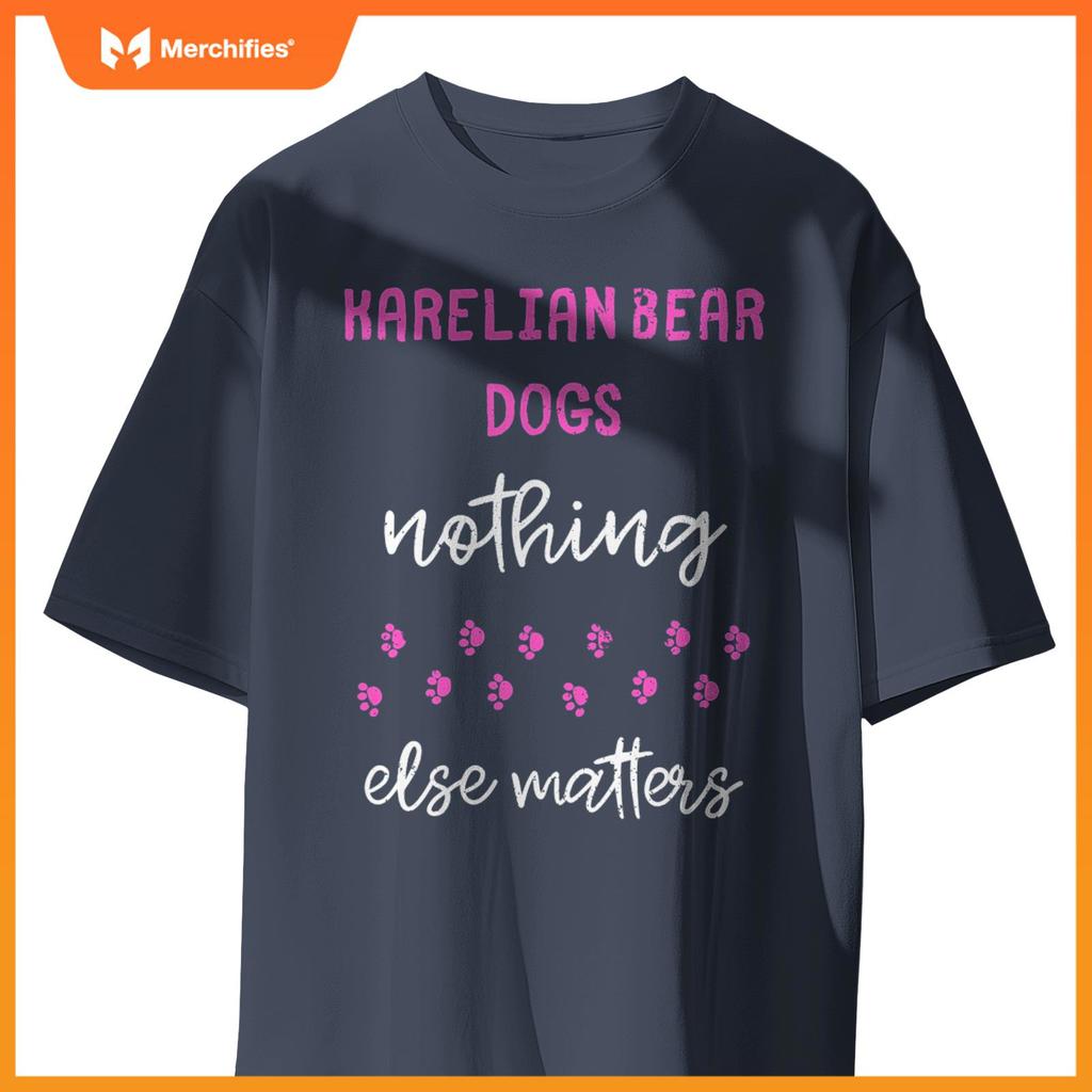 Karelian Bear Dogs Nothing Else Matters T-Shirt