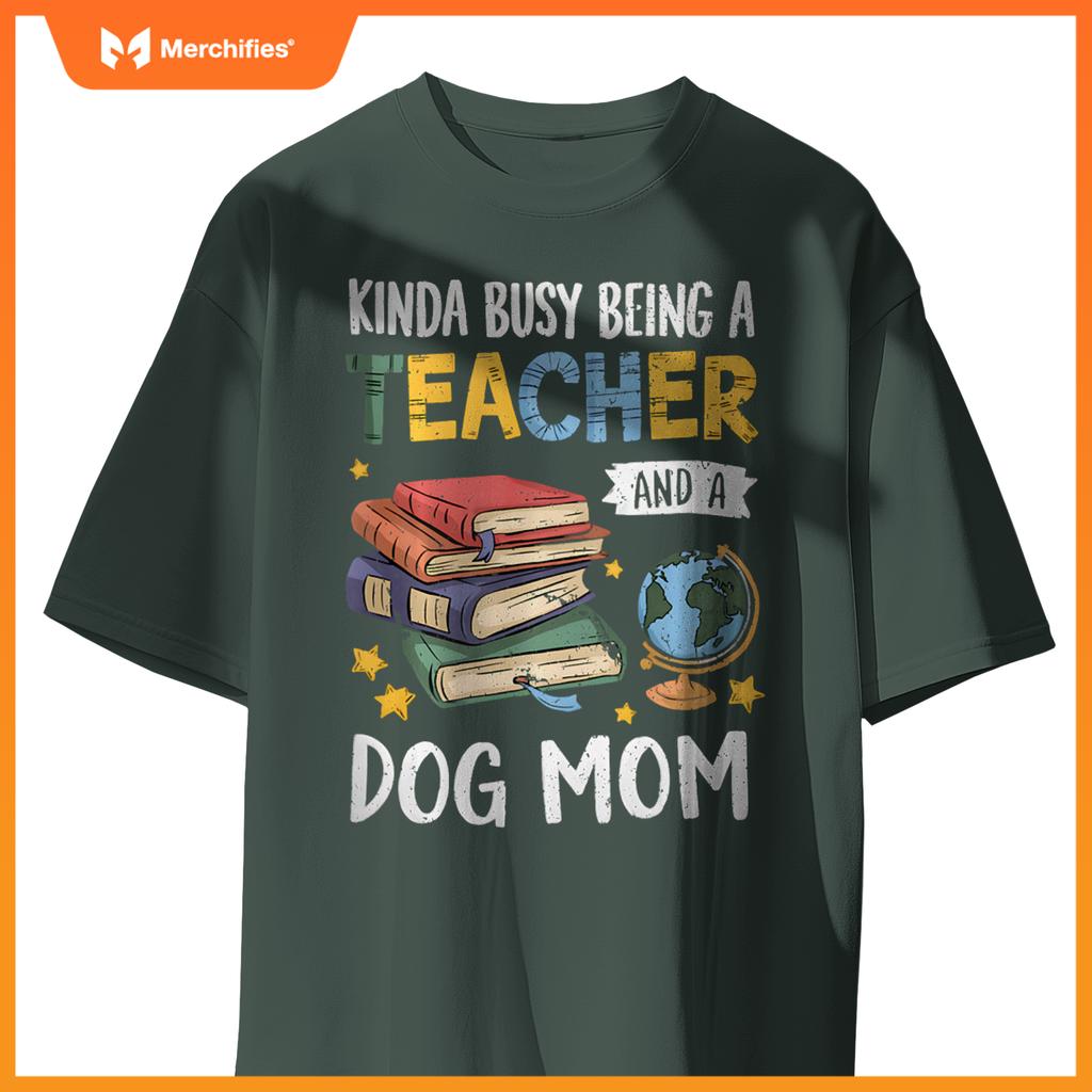 Kinda Busy Being A Teacher And A Dog Mom Lover Paw Dog Mama T-Shirt