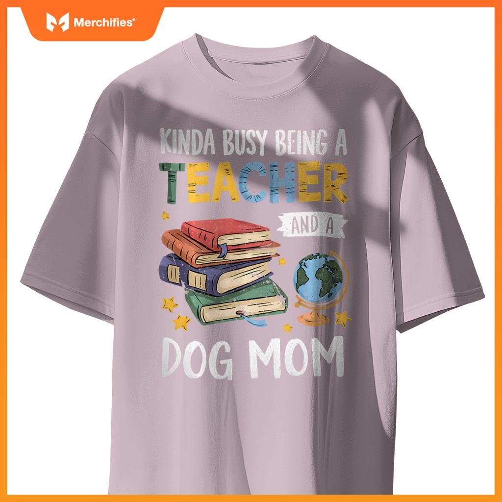 Kinda Busy Being A Teacher And A Dog Mom Lover Paw Dog Mama T-Shirt