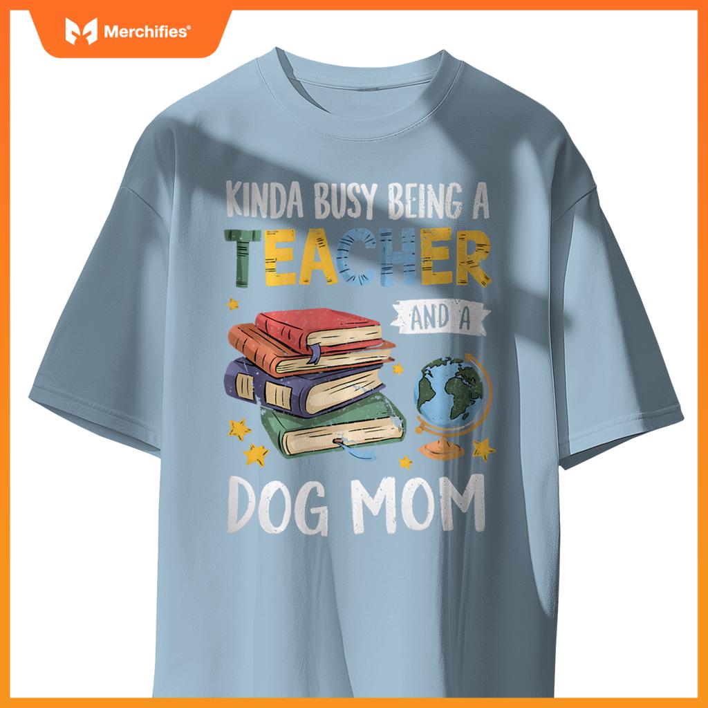 Kinda Busy Being A Teacher And A Dog Mom Lover Paw Dog Mama T-Shirt