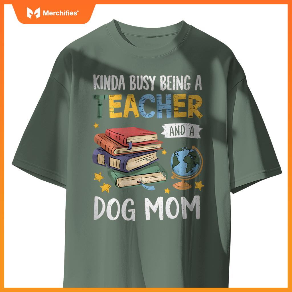 Kinda Busy Being A Teacher And A Dog Mom Lover Paw Dog Mama T-Shirt