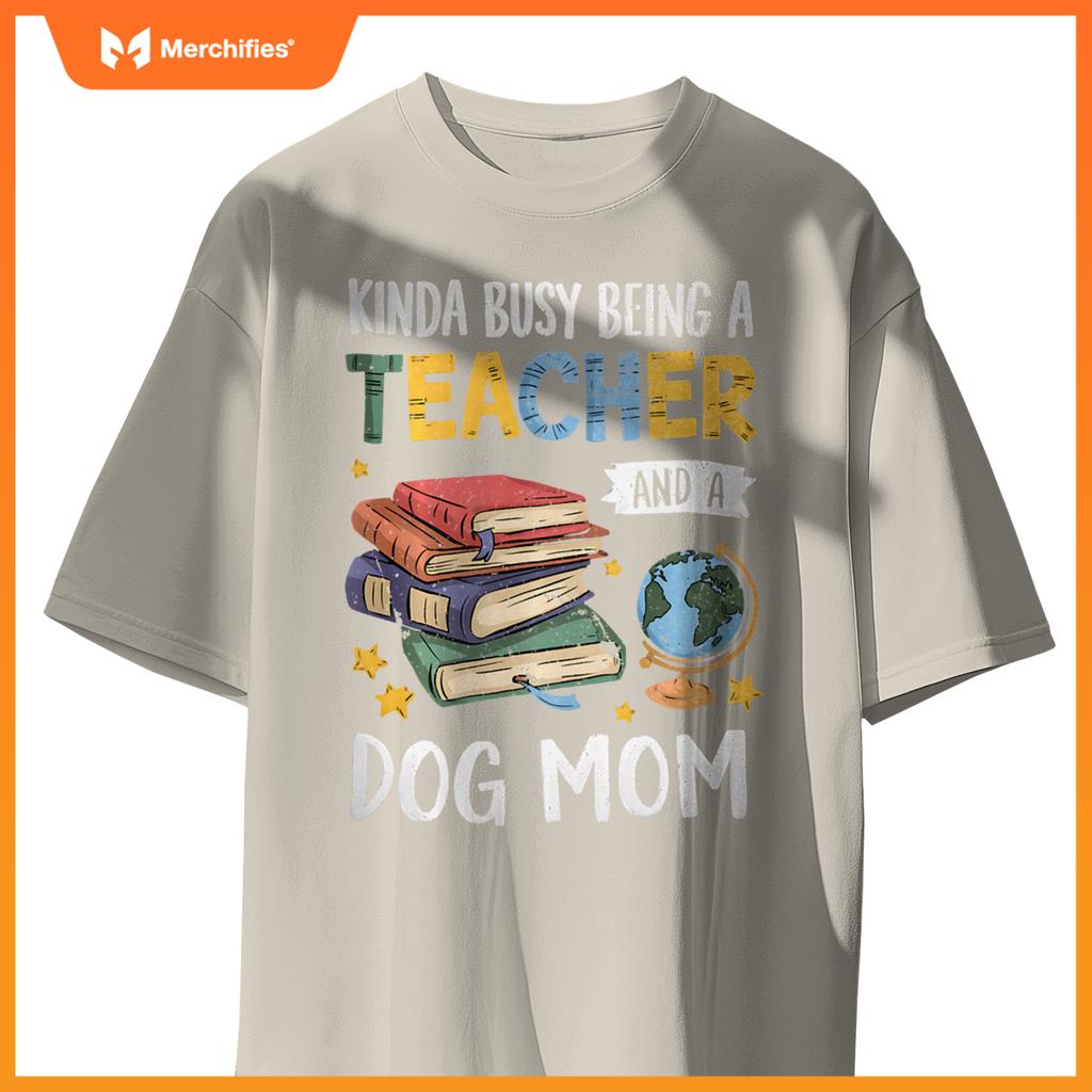 Kinda Busy Being A Teacher And A Dog Mom Lover Paw Dog Mama T-Shirt