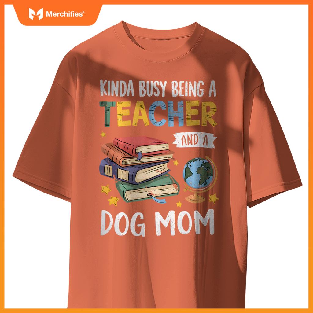Kinda Busy Being A Teacher And A Dog Mom Lover Paw Dog Mama T-Shirt
