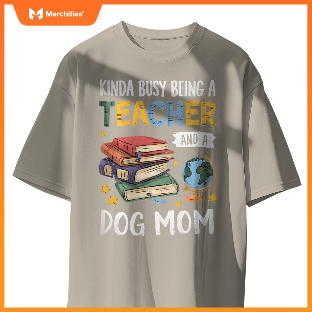 Kinda Busy Being A Teacher And A Dog Mom Lover Paw Dog Mama T-Shirt