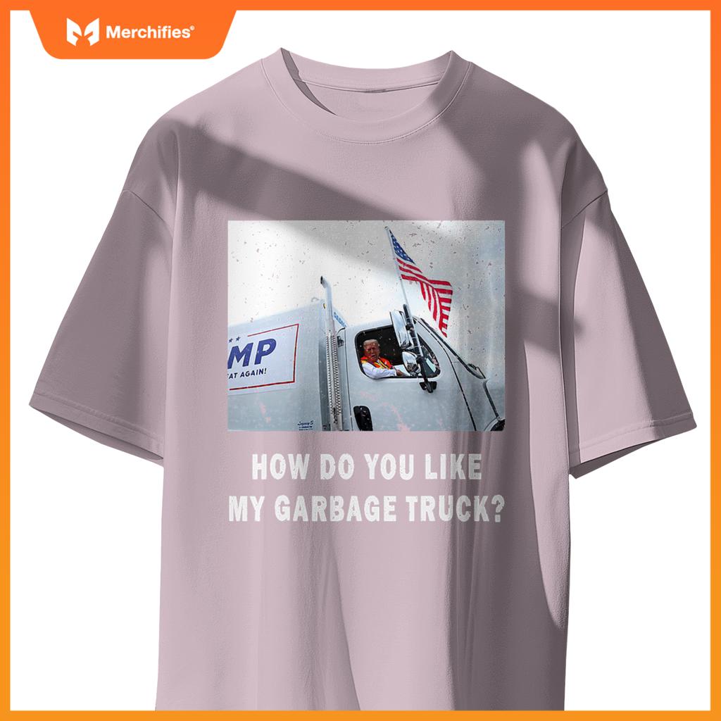 How Do You Like My Garbage Truck, Boy Girl Funny Trump T-Shirt