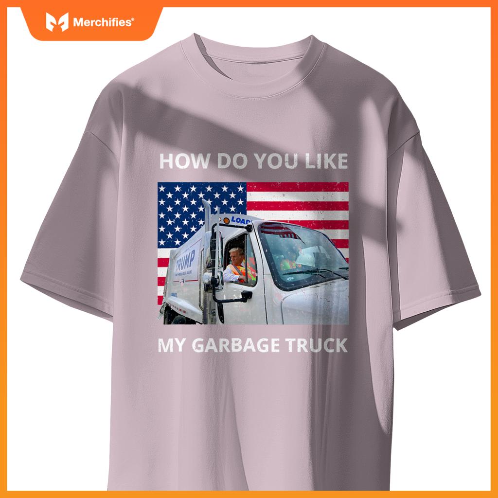 How Do You Like My Garbage Truck Trump Ride In Garbage Truck T-Shirt