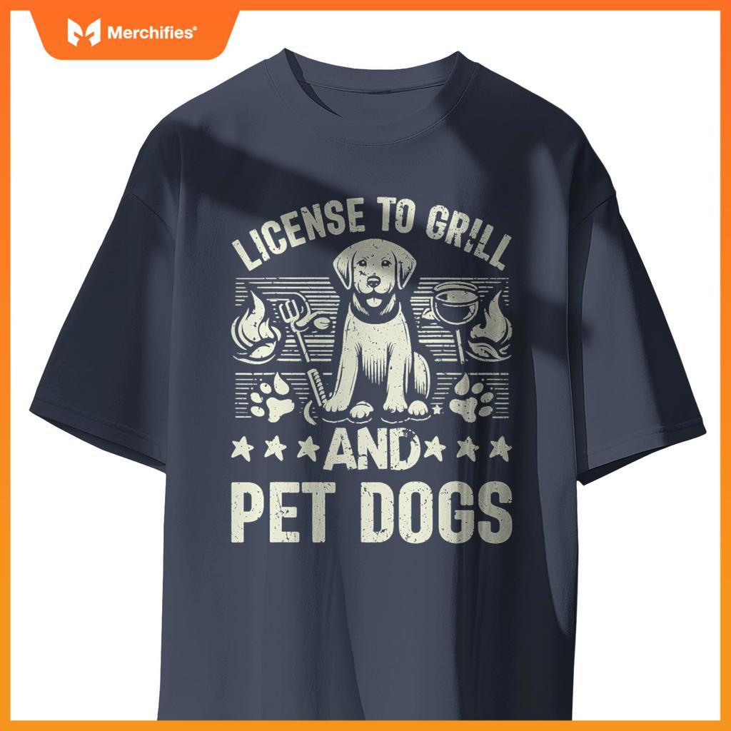 License To Grill And Pet Dogs Dog Dad T-Shirt
