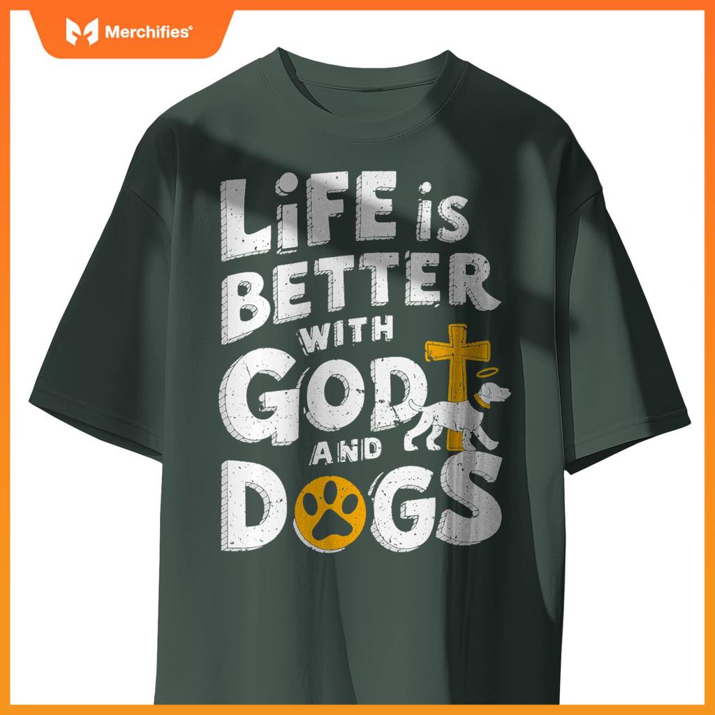 Life Is Better With God And Dogs T-Shirt