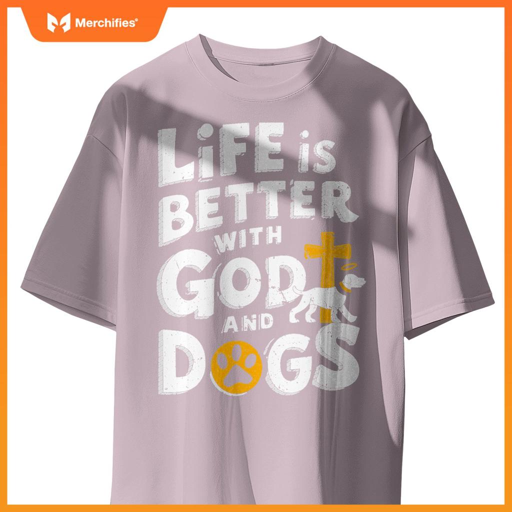 Life Is Better With God And Dogs T-Shirt