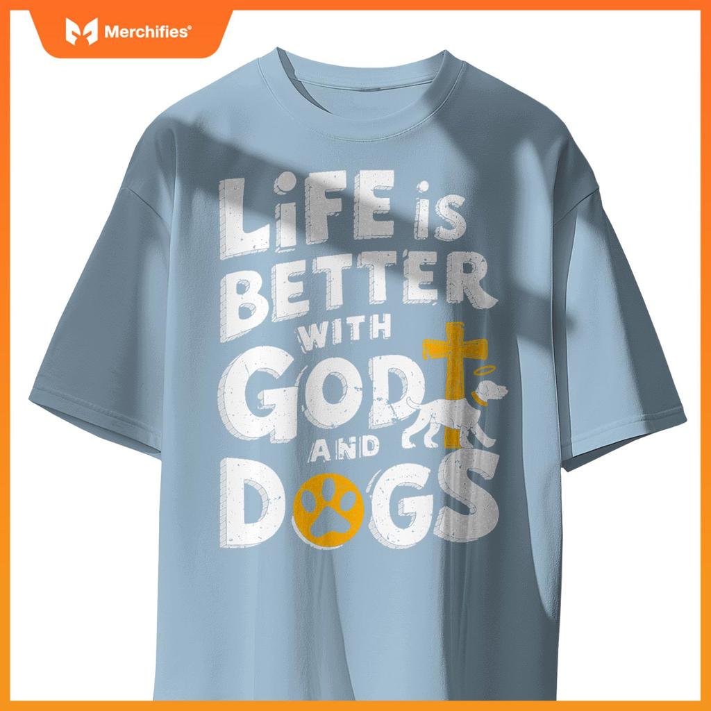 Life Is Better With God And Dogs T-Shirt