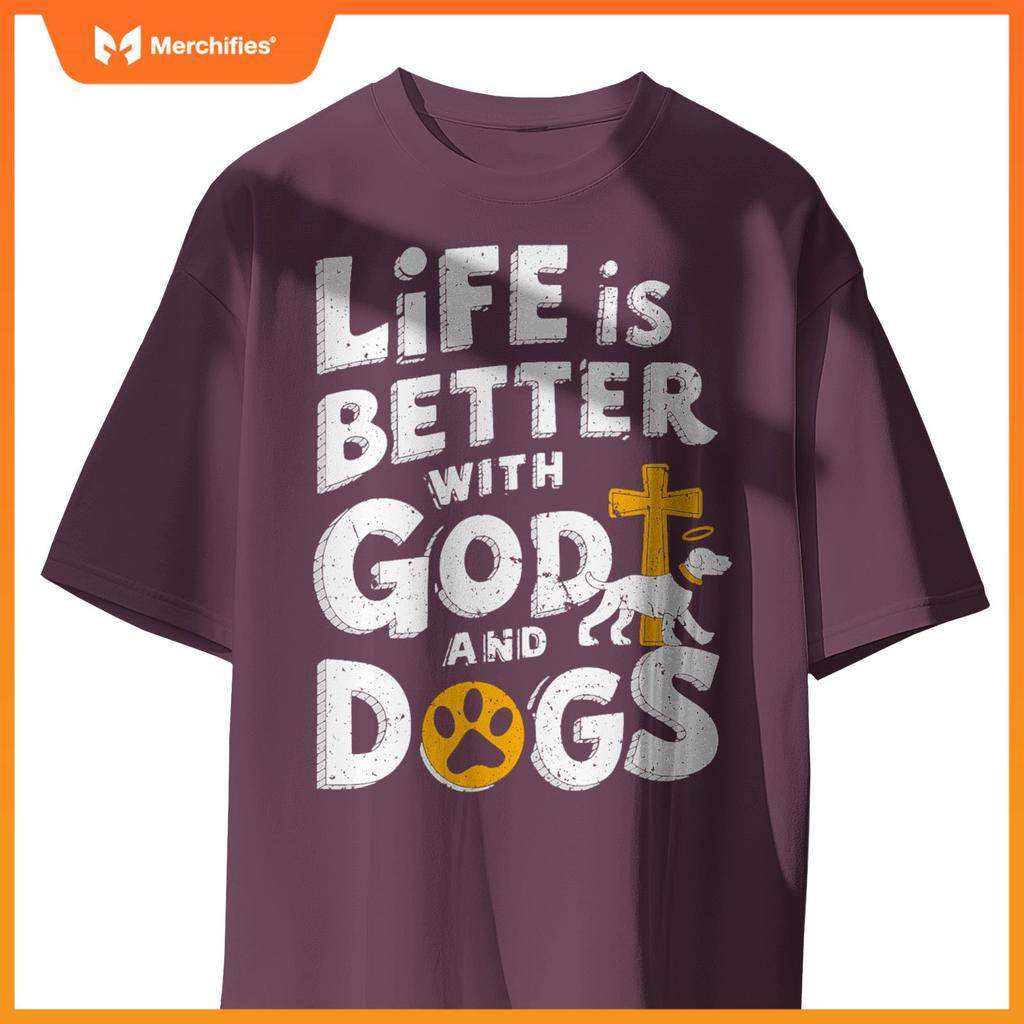 Life Is Better With God And Dogs T-Shirt