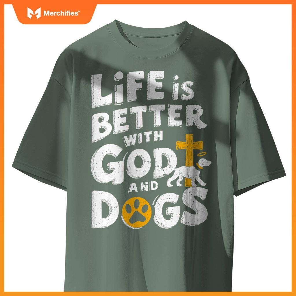 Life Is Better With God And Dogs T-Shirt