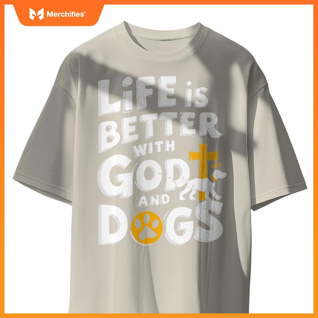 Life Is Better With God And Dogs T-Shirt