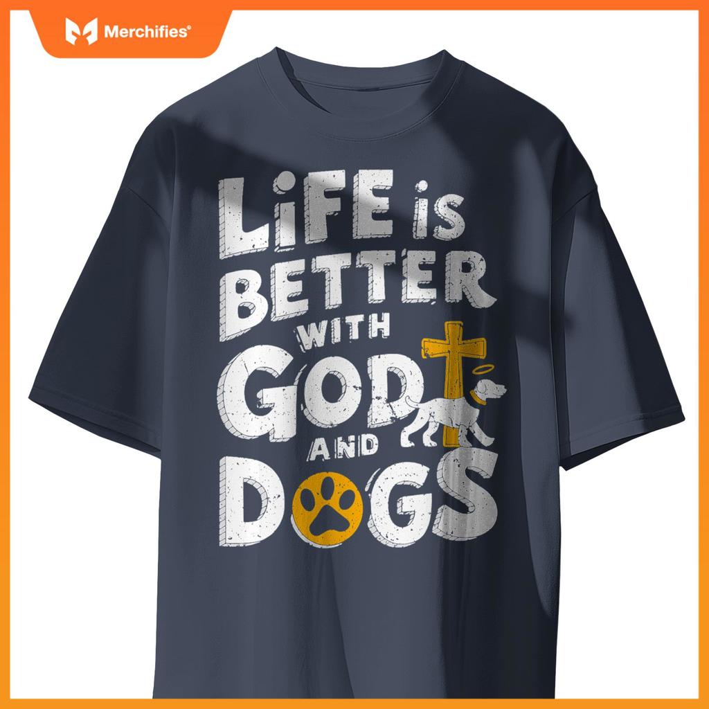 Life Is Better With God And Dogs T-Shirt