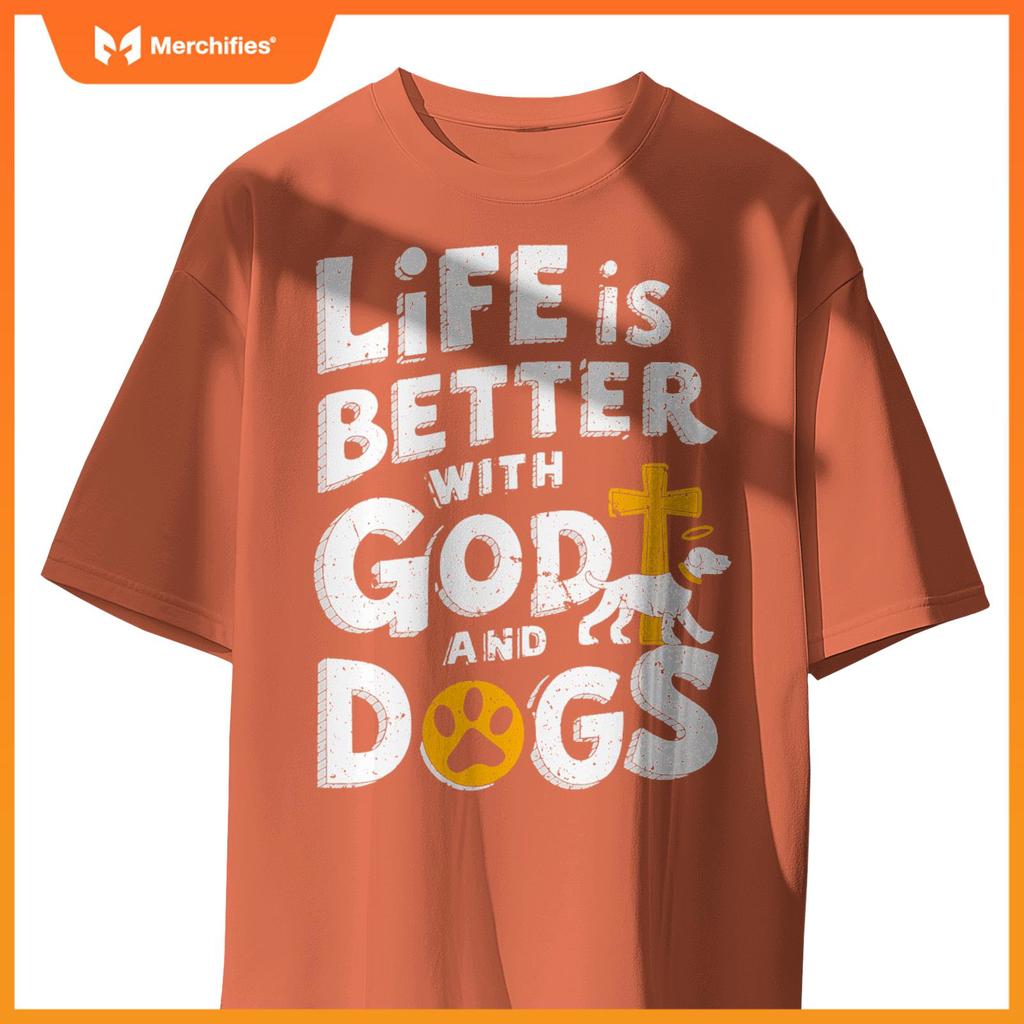 Life Is Better With God And Dogs T-Shirt