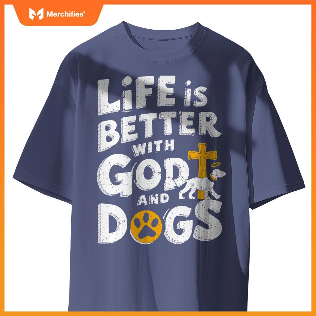 Life Is Better With God And Dogs T-Shirt