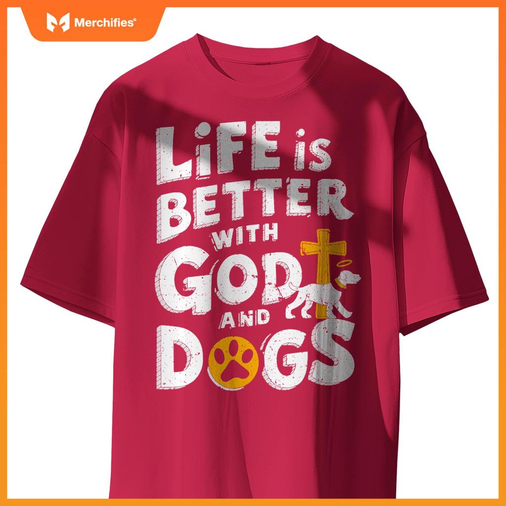 Life Is Better With God And Dogs T-Shirt