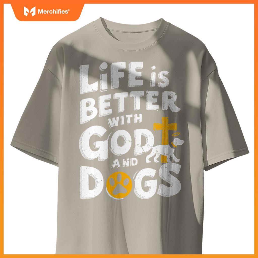 Life Is Better With God And Dogs T-Shirt