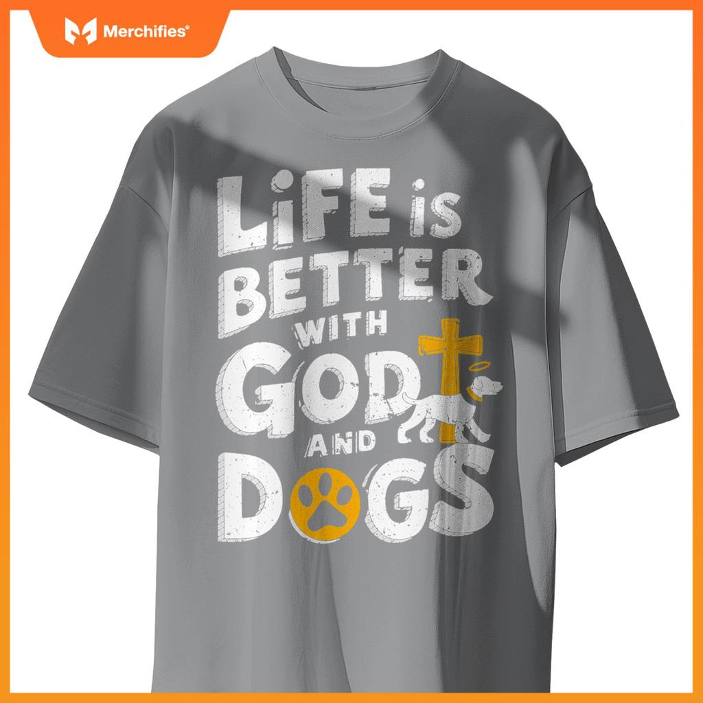Life Is Better With God And Dogs T-Shirt