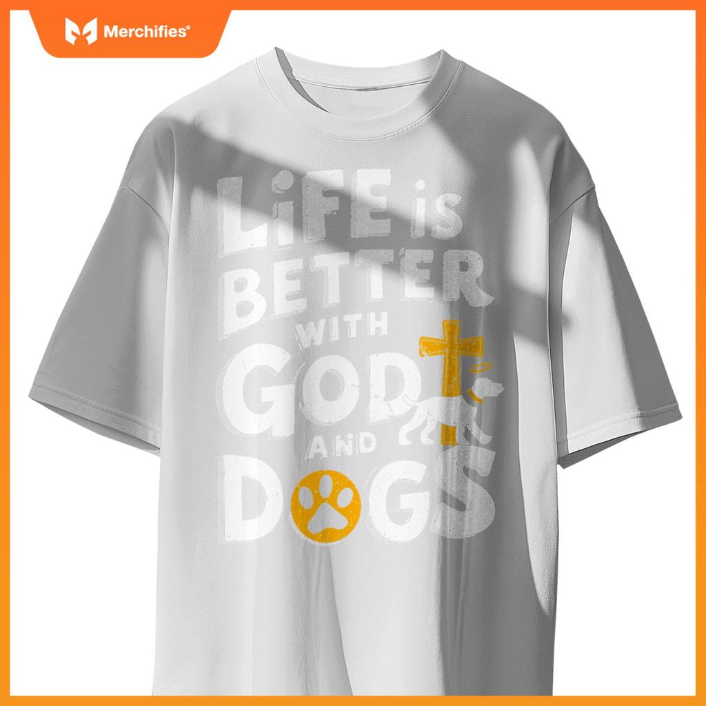 Life Is Better With God And Dogs T-Shirt