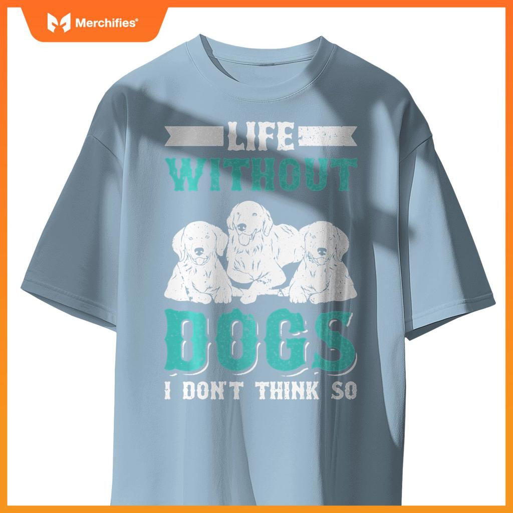 Life Without Dogs I Don't Think So T-Shirt
