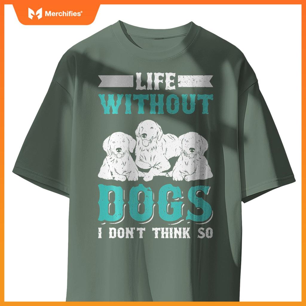 Life Without Dogs I Don't Think So T-Shirt