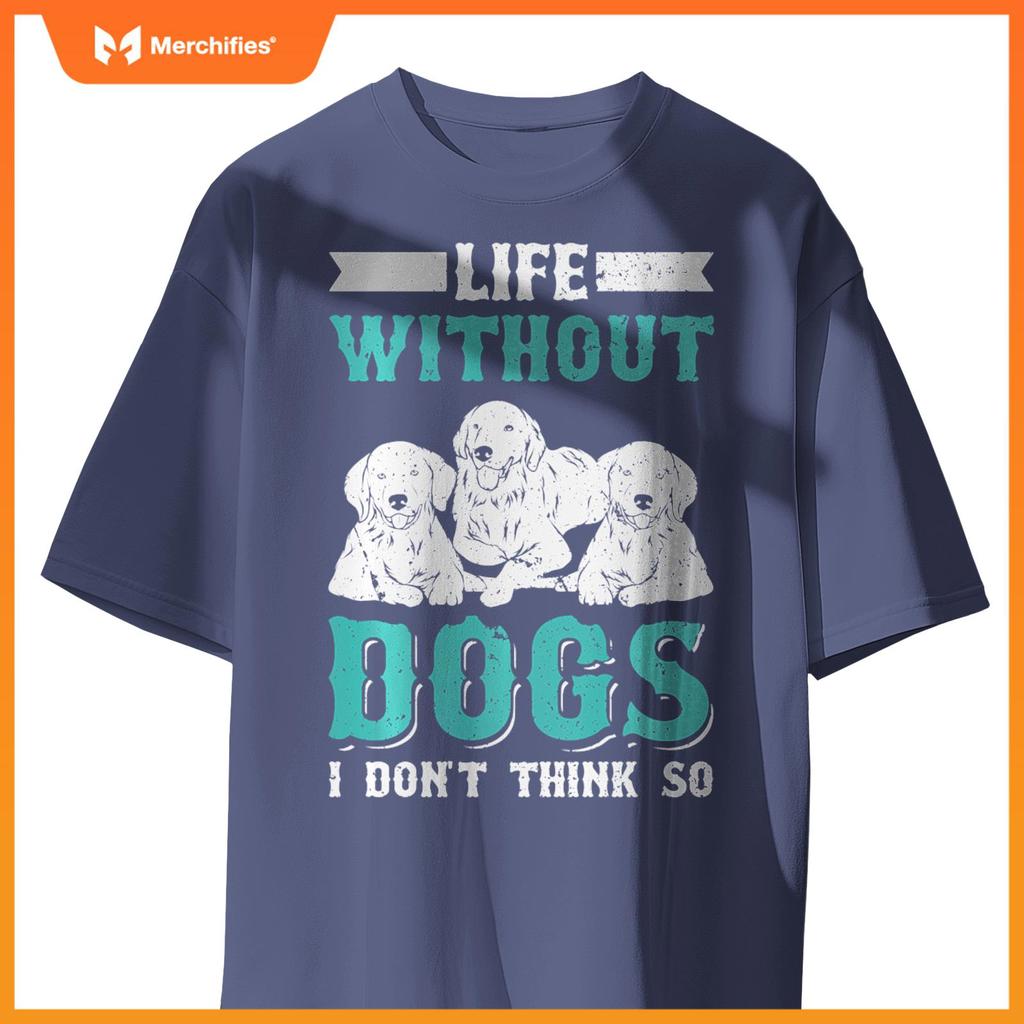 Life Without Dogs I Don't Think So T-Shirt