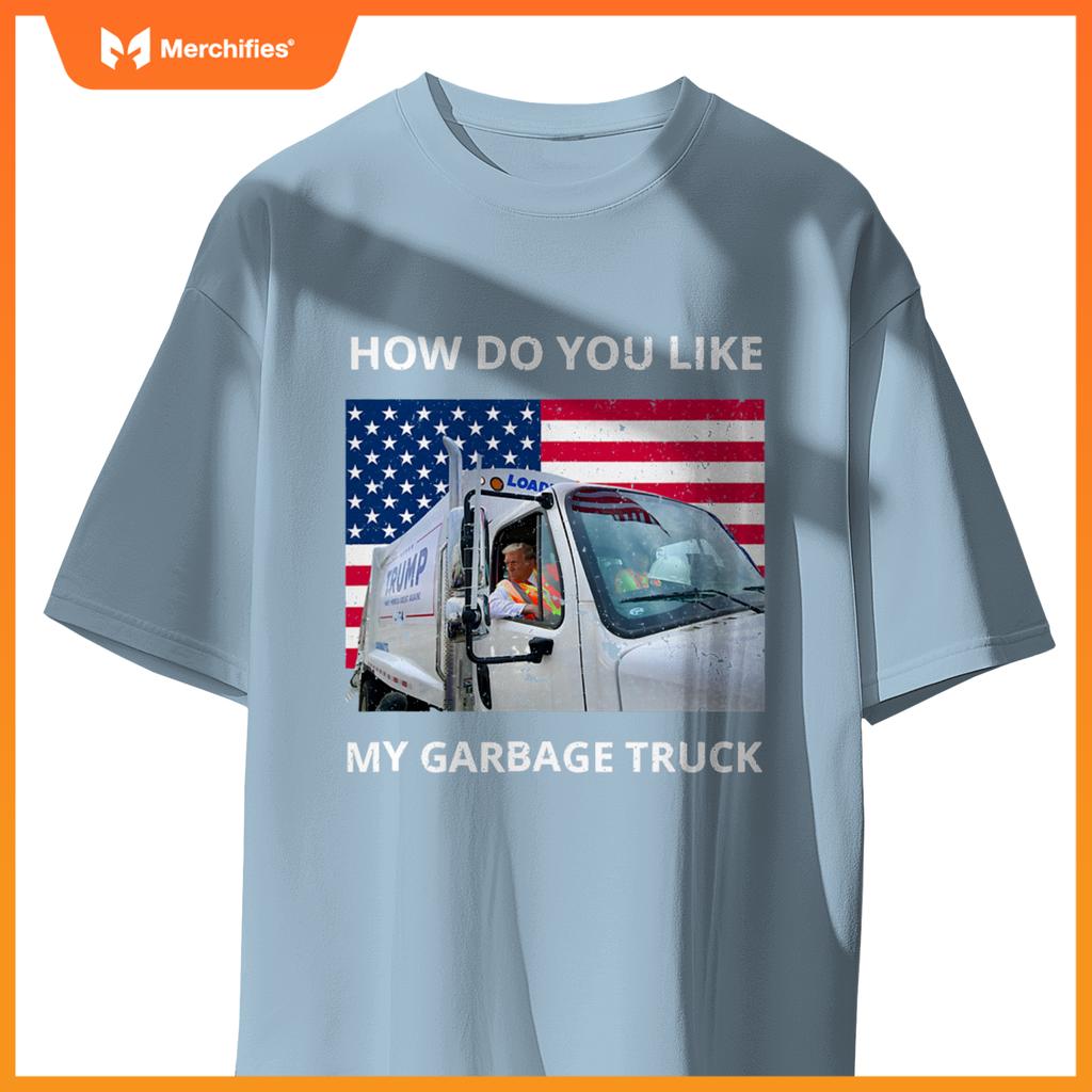 How Do You Like My Garbage Truck Trump Ride In Garbage Truck T-Shirt