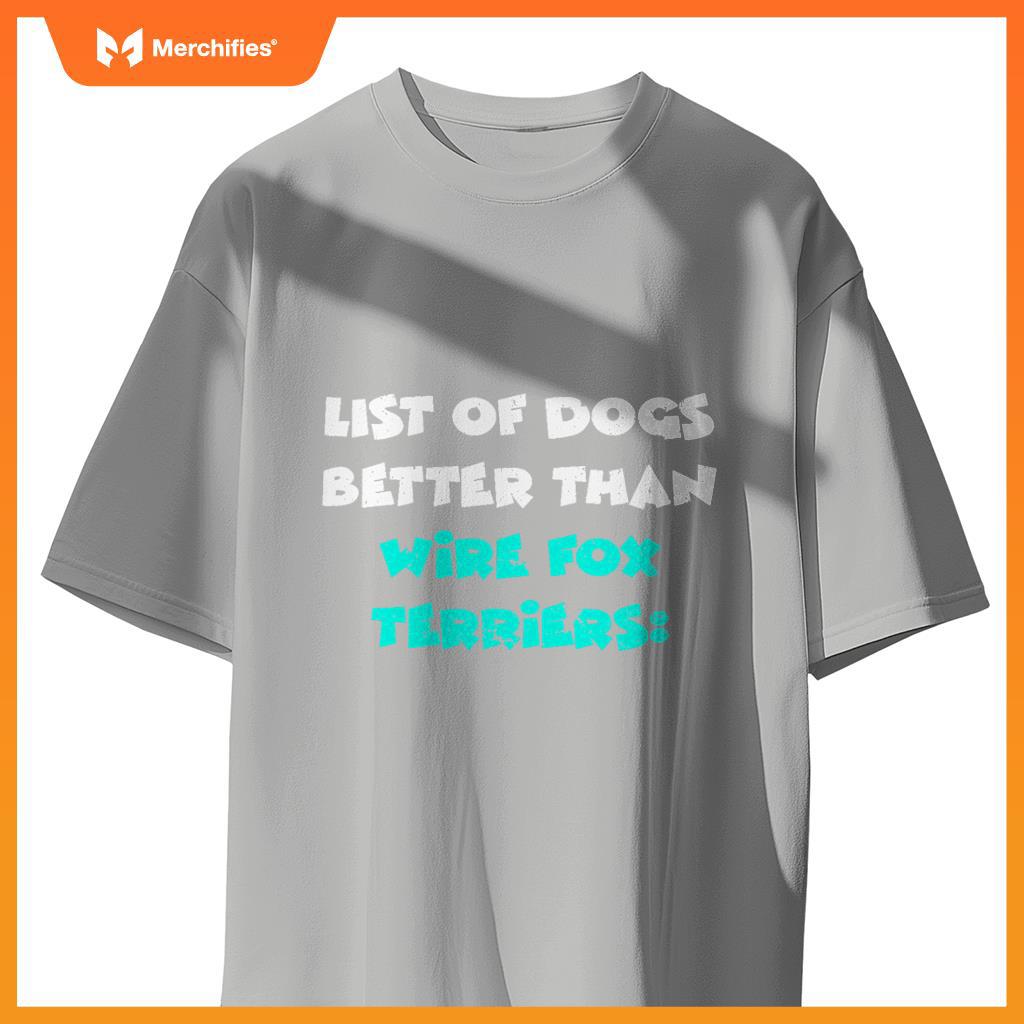 List Of Dogs Better Than Wire Fox Terriers T-Shirt