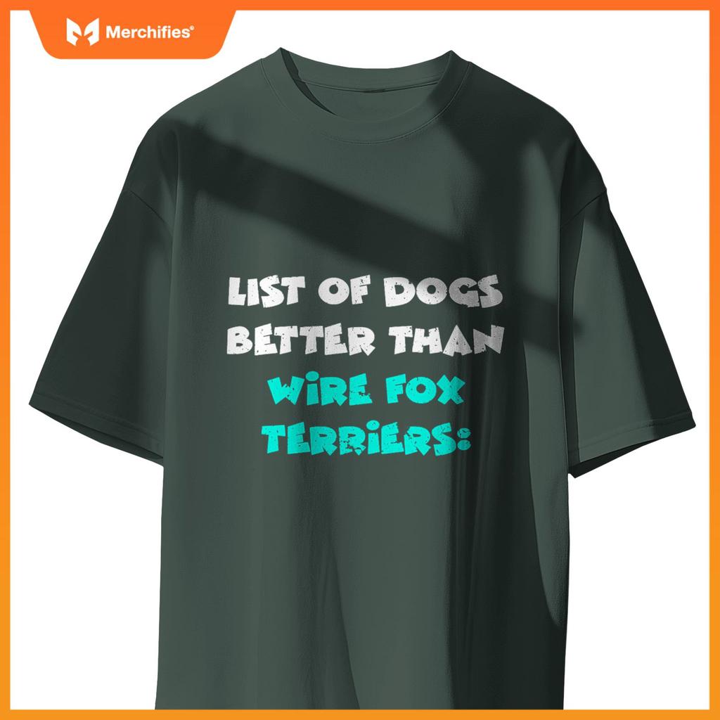 List Of Dogs Better Than Wire Fox Terriers T-Shirt