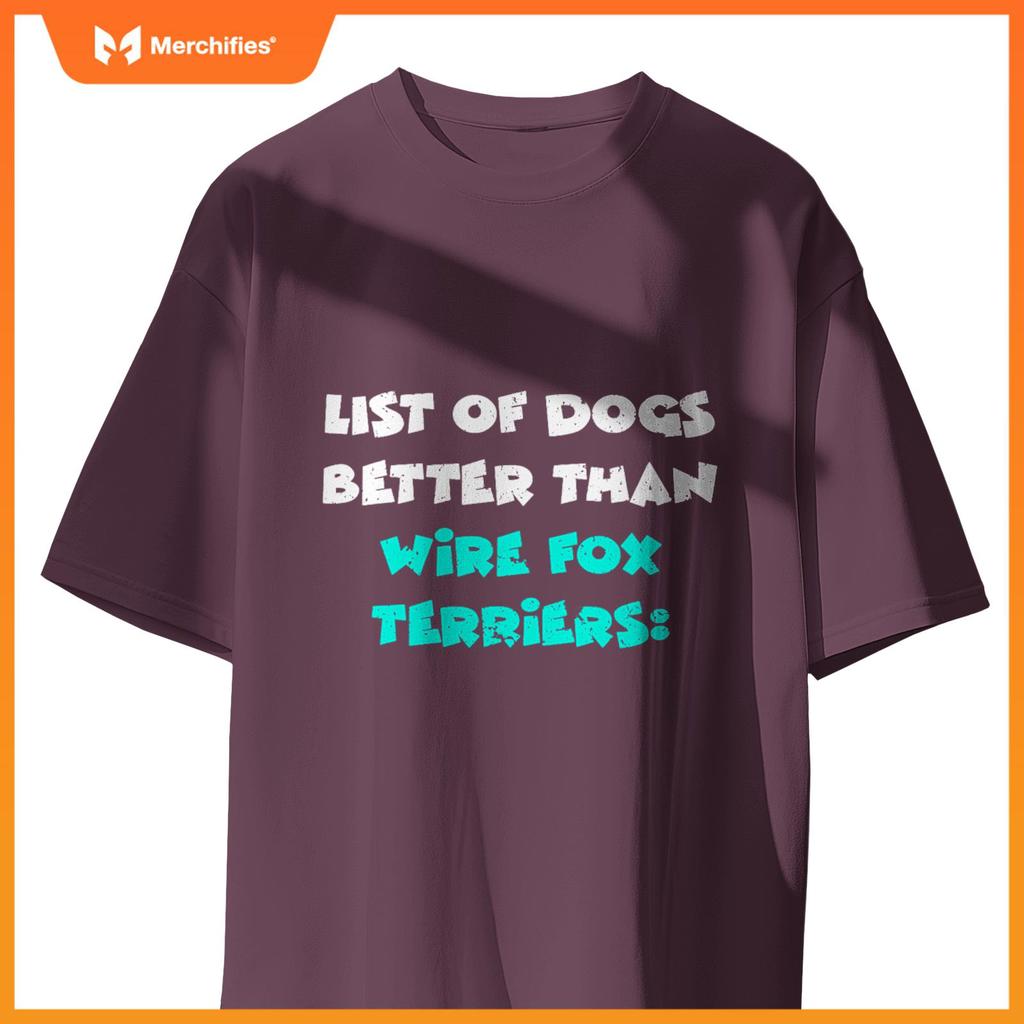 List Of Dogs Better Than Wire Fox Terriers T-Shirt