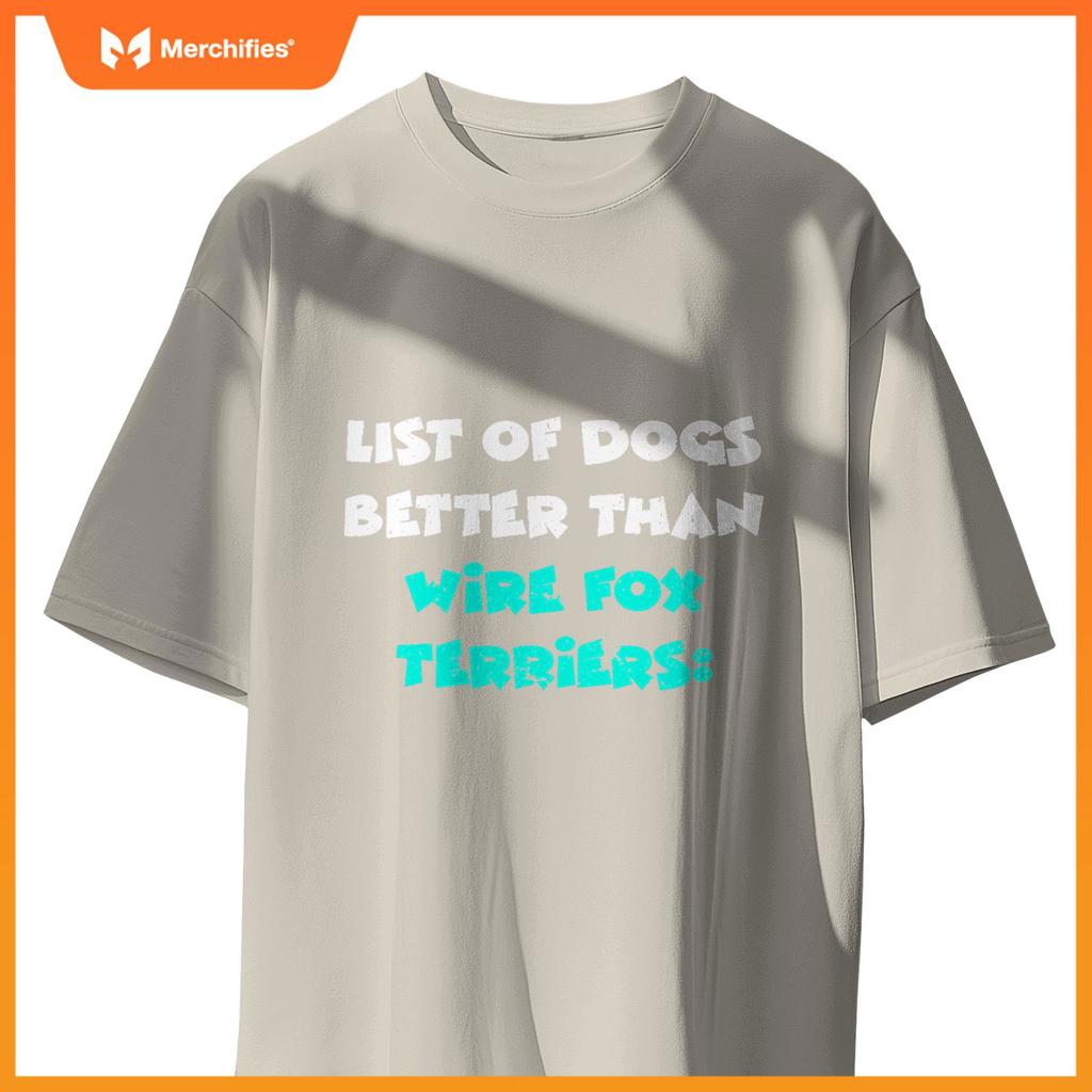 List Of Dogs Better Than Wire Fox Terriers T-Shirt