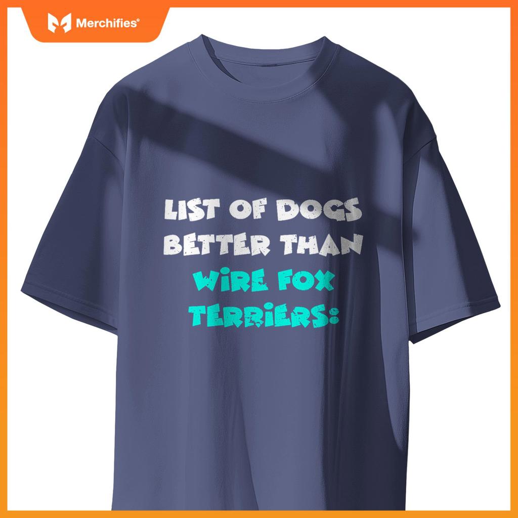 List Of Dogs Better Than Wire Fox Terriers T-Shirt