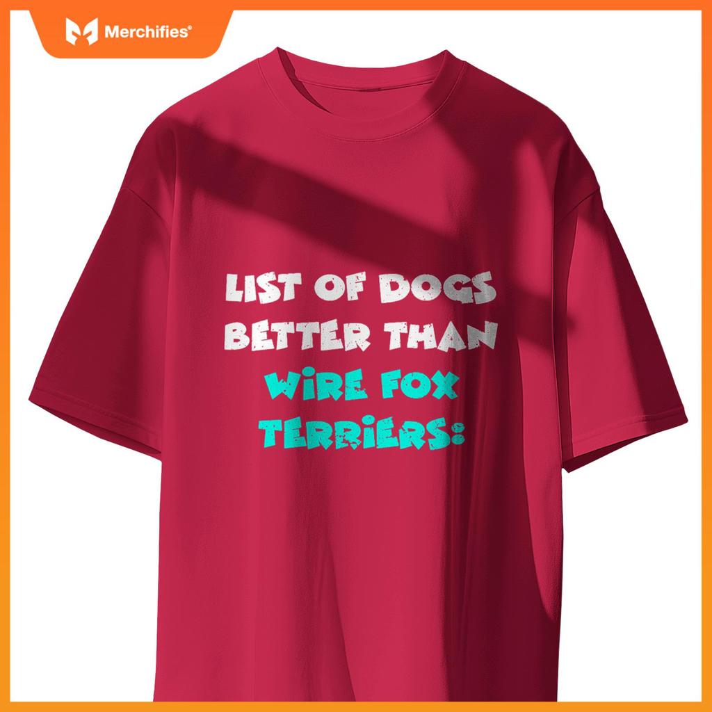 List Of Dogs Better Than Wire Fox Terriers T-Shirt