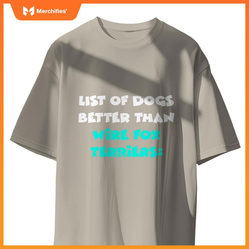List Of Dogs Better Than Wire Fox Terriers T-Shirt