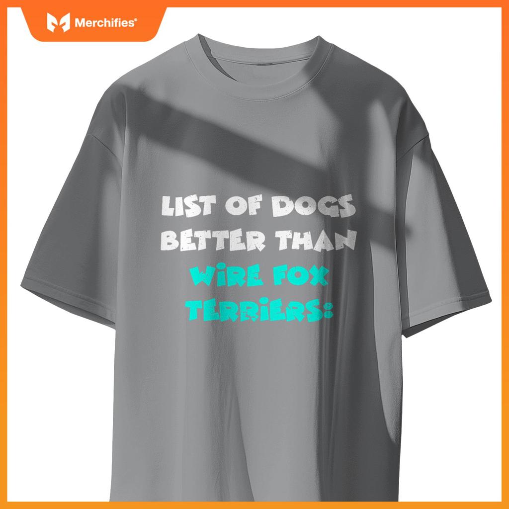 List Of Dogs Better Than Wire Fox Terriers T-Shirt