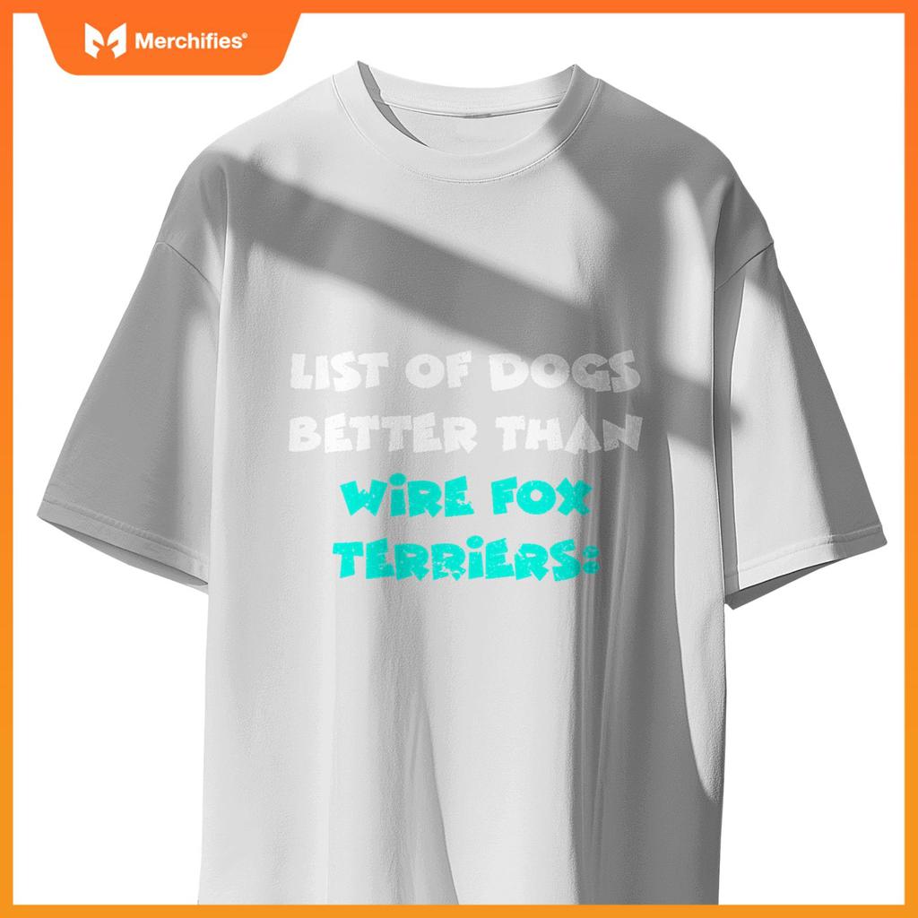 List Of Dogs Better Than Wire Fox Terriers T-Shirt