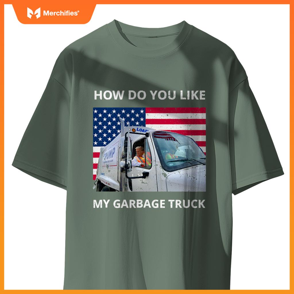 How Do You Like My Garbage Truck Trump Ride In Garbage Truck T-Shirt