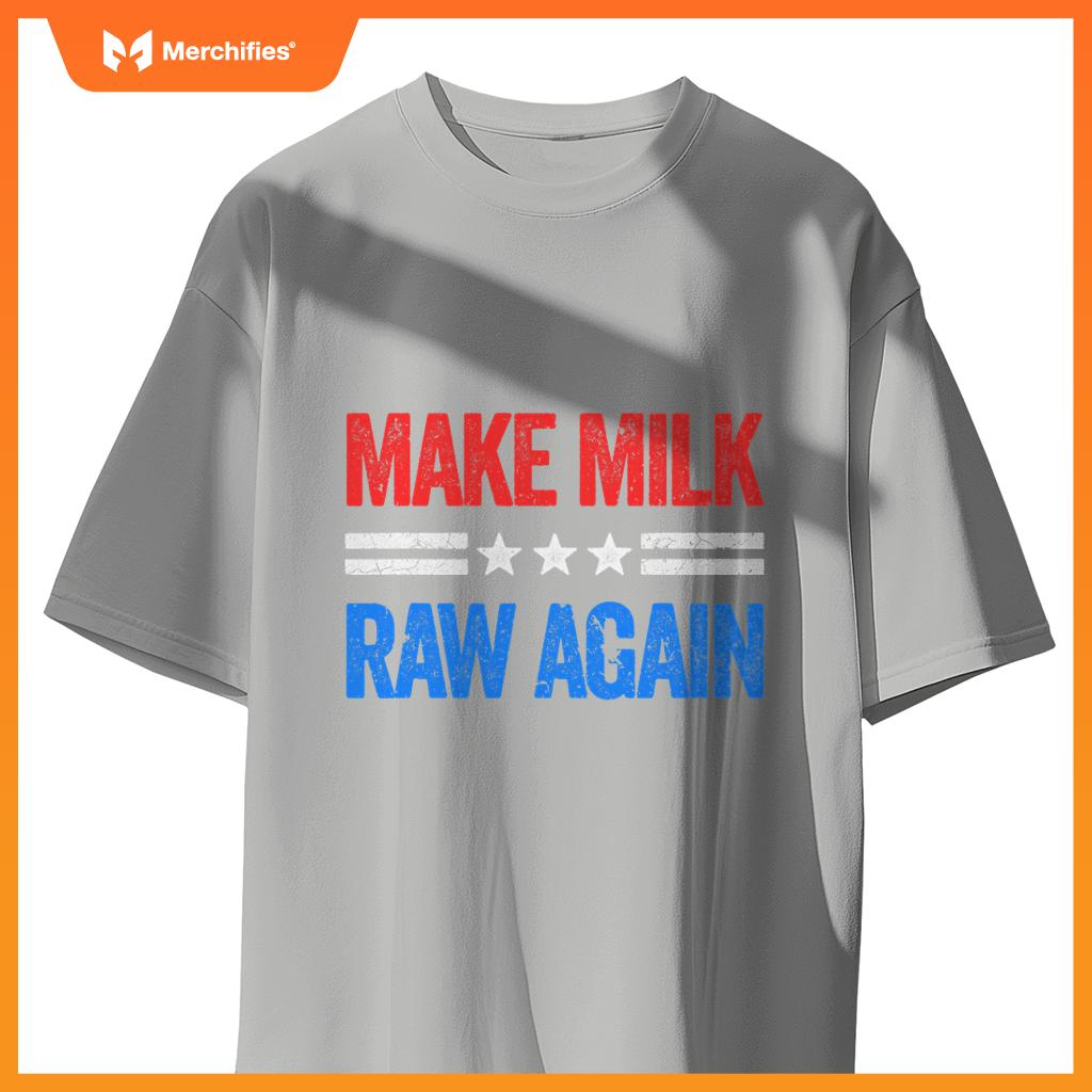 Make Milk Raw Again Funny USA Patriotic Party T-Shirt