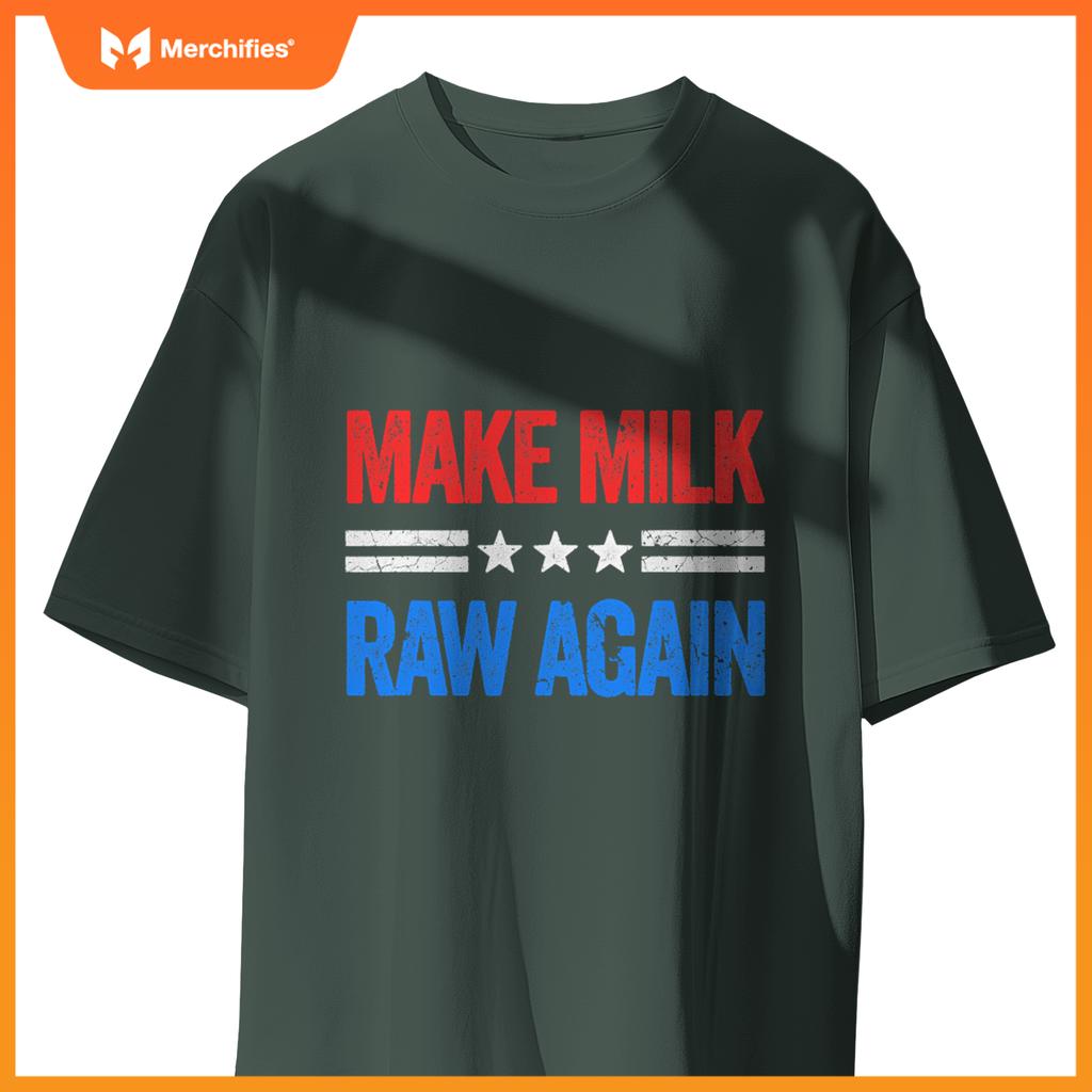 Make Milk Raw Again Funny USA Patriotic Party T-Shirt