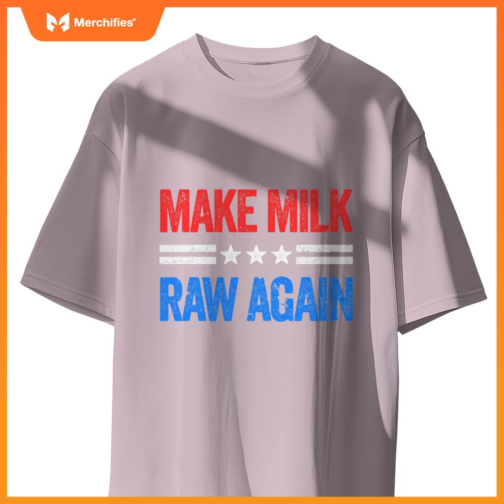 Make Milk Raw Again Funny USA Patriotic Party T-Shirt