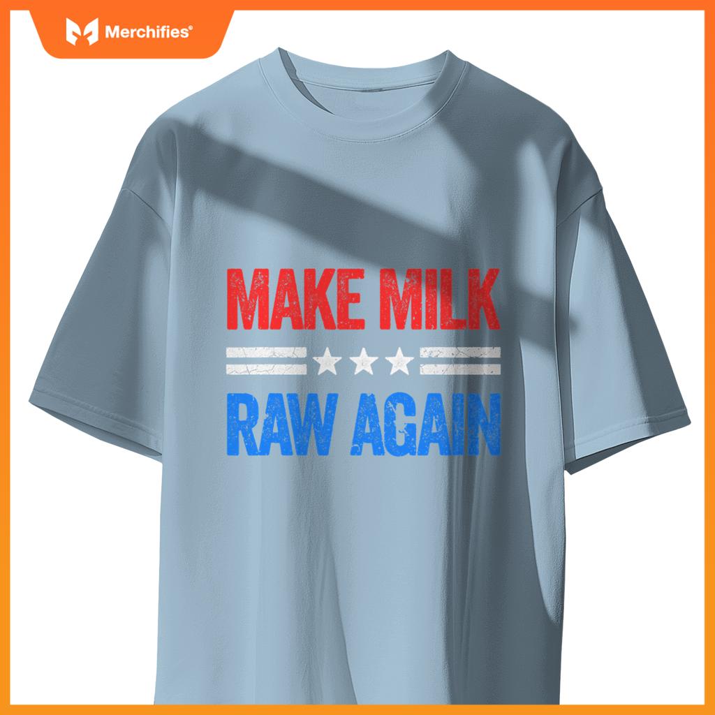 Make Milk Raw Again Funny USA Patriotic Party T-Shirt