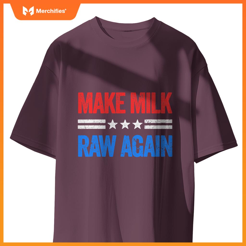 Make Milk Raw Again Funny USA Patriotic Party T-Shirt