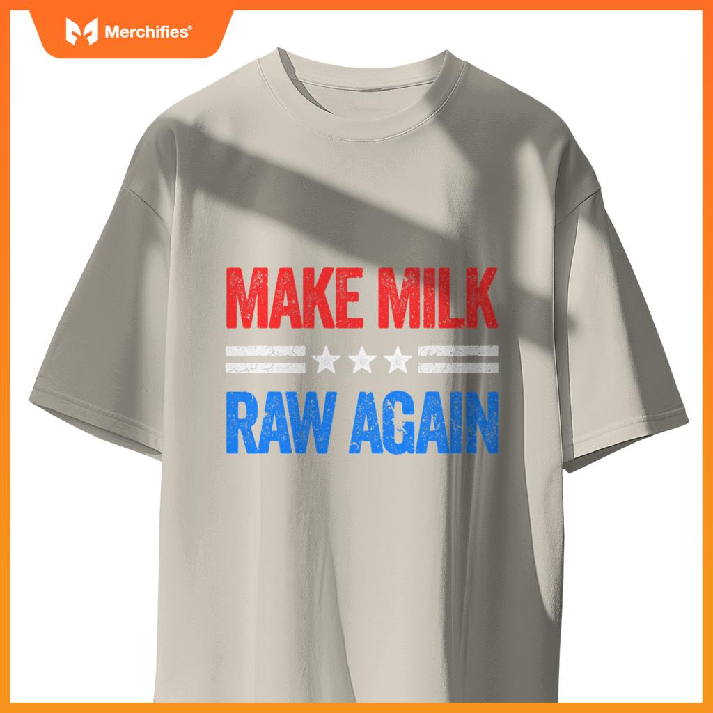 Make Milk Raw Again Funny USA Patriotic Party T-Shirt