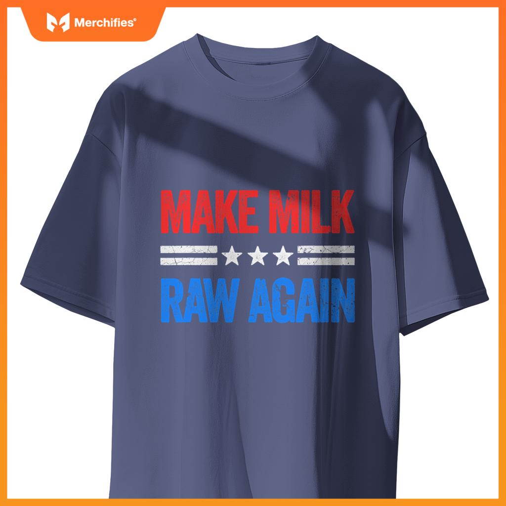 Make Milk Raw Again Funny USA Patriotic Party T-Shirt