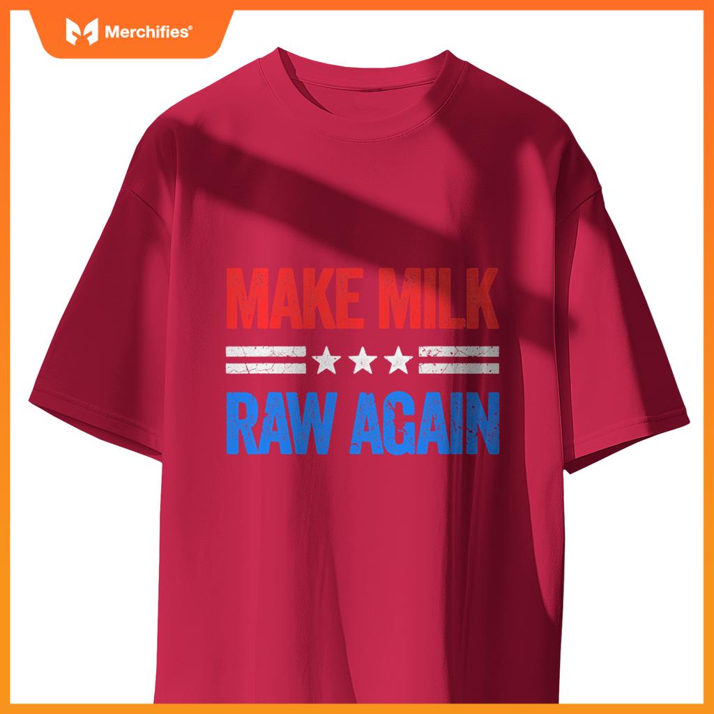 Make Milk Raw Again Funny USA Patriotic Party T-Shirt