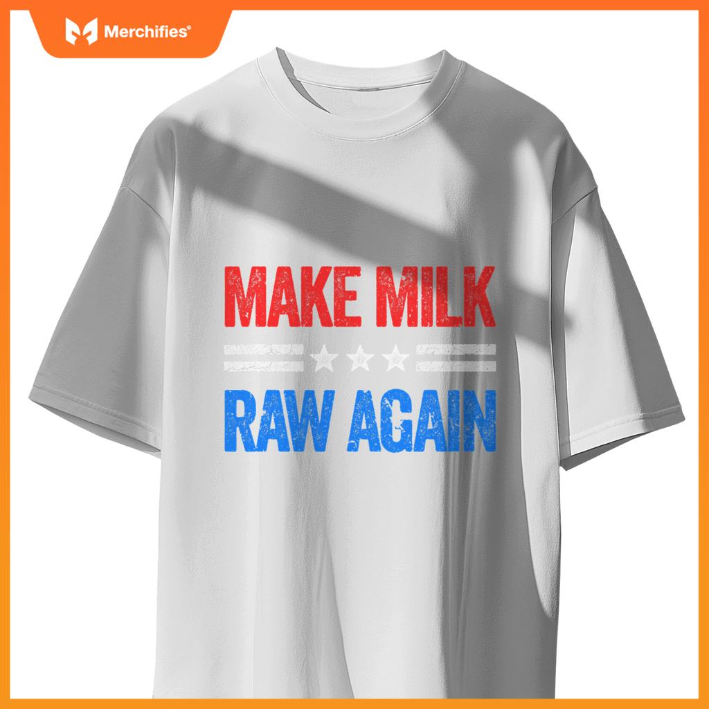 Make Milk Raw Again Funny USA Patriotic Party T-Shirt