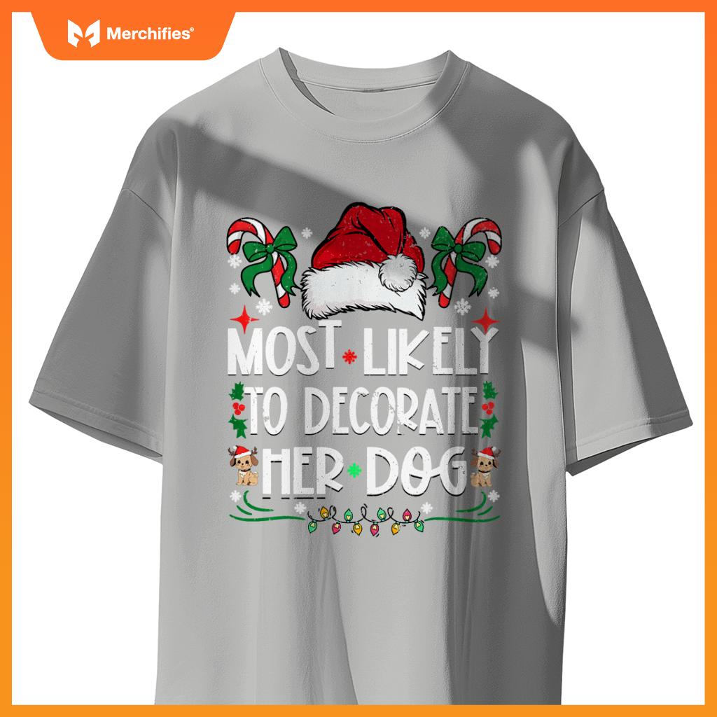 Most Likely To Decorate Her Dog Christmas Pajamas T-Shirt