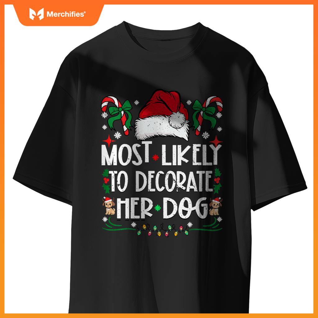 Most Likely To Decorate Her Dog Christmas Pajamas T-Shirt